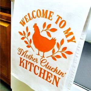 Welcome To My Mother Cluckin Kitchen Tea, Flour Towel 28x28 100% cotton